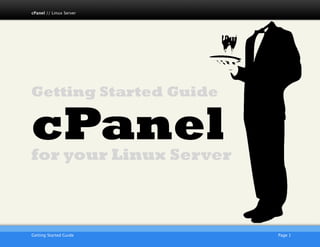 cPanel // Linux Server




Getting Started Guide

cPanel
for your Linux Server



                         AKJZNAzsqknsxxkjnsjx
Getting Started Guide
                          Page 1
 