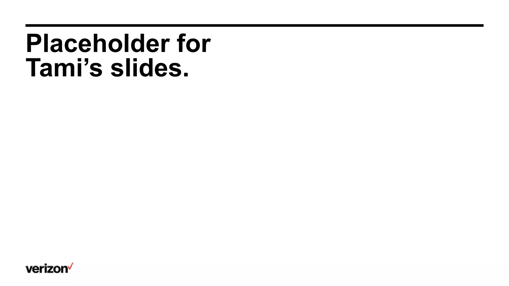 Placeholder for
Tami’s slides.
 