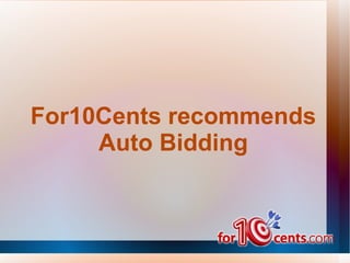 For10Cents recommends Auto Bidding 