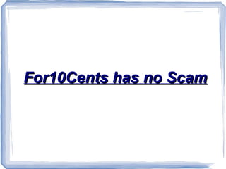 For10Cents has no Scam 