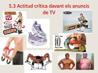 5.3 Actitud crítica davant els anuncis
de TV
 