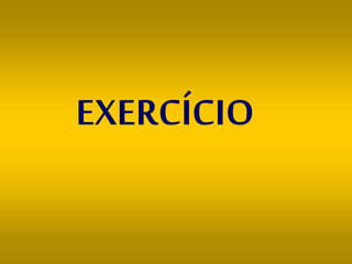 EXERCÍCIO
 