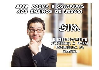 É ESSENCIALMENTE
CONTRÁRIO À MORAL
EVANGÉLICA DO
CRISTO.
 