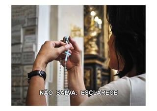 NÃO SALVA: ESCLARECE
 