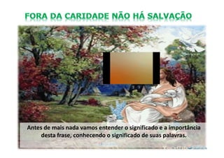 Antes de mais nada vamos entender o significado e a importância
desta frase, conhecendo o significado de suas palavras.
 