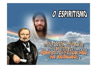 DE ACORDO COM O
EVANGELHO DE JESUS,
ADMITE A SALVAÇÃO PARA
TODOS, INDEPENDENTE DE
QUALQUER CRENÇA.
CONTANTO, QUE A LEI
DE DEUS SEJA
PRATICADA.
 