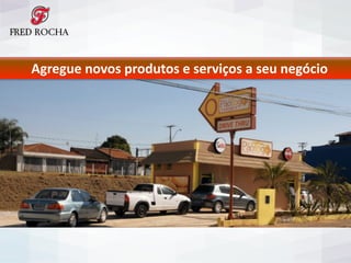 Agregue	
  novos	
  produtos	
  e	
  serviços	
  a	
  seu	
  negócio
 