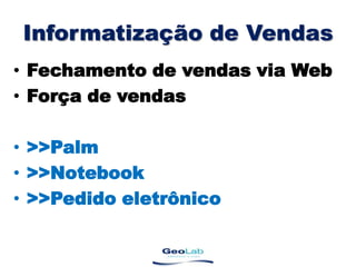 Informatização de VendasFechamento de vendasvia WebForça de vendas>>Palm>>Notebook>>Pedido eletrônico