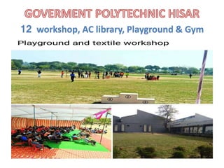12 workshop, AC library, Playground & Gym
 