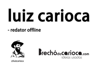 luiz carioca
- redator offline




 @luizcarioca
 