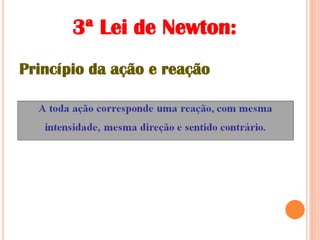 3ª Lei de Newton:
Princípio da ação e reação
 