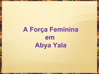 A Força Feminina em  Abya Yala 