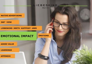 ADDED VALUE
LEARNINGS
APPENDIX
NATIVE ADVERTISING
360° VIEW
LIEBESKIND MEETS HUFFPOST USER
EMOTIONAL IMPACT EMOTIONS
 
