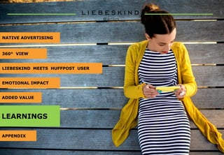 APPENDIX
NATIVE ADVERTISING
360° VIEW
LIEBESKIND MEETS HUFFPOST USER
EMOTIONAL IMPACT
LEARNINGS
ADDED VALUE
 