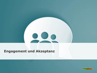 Engagement und Akzeptanz
 
