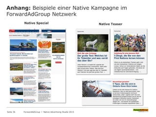 Anhang: Beispiele einer Native Kampagne im
ForwardAdGroup Netzwerk
Native Special Native Teaser
ForwardAdGroup l Native Advertising Studie 2015Seite 36
 