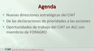 CIAT  Trabajando en red con los miembros de FORAGRO, para el fortalecimiento de la ciencia, la tecnología y la innovación agrícola en América Latina y el Caribe