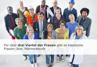 Für über drei Viertel der Frauen gibt es klassische
Frauen- bzw. Männerberufe
 