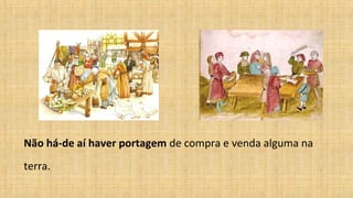 Não há-de aí haver portagem de compra e venda alguma na
terra.
 