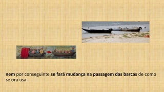 nem por conseguinte se fará mudança na passagem das barcas de como
se ora usa.
 