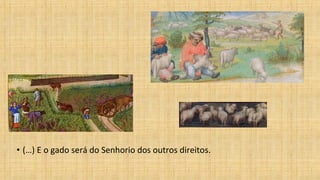 • (…) E o gado será do Senhorio dos outros direitos.
 