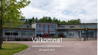 Välkomna!
Föräldramöte Vålbergsskolan
28 augusti 2023
 