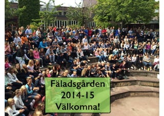 Fäladsgården 
2014-15 
Välkomna! 
 