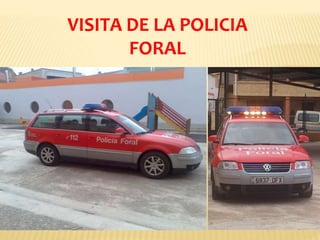 VISITA DE LA POLICIA
FORAL
 