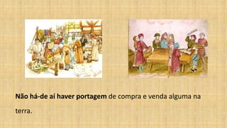 Não há-de aí haver portagem de compra e venda alguma na
terra.
 