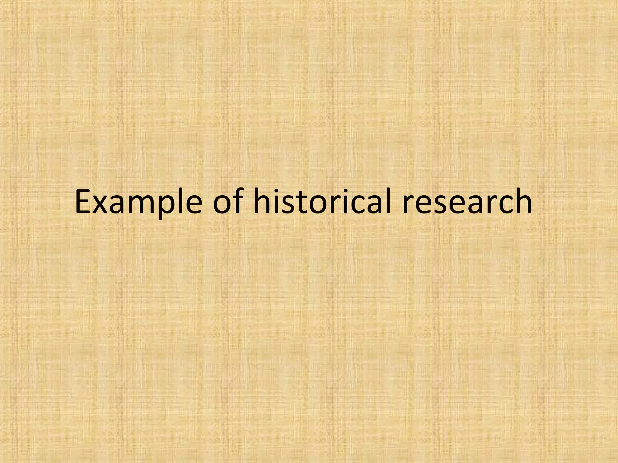 Example of historical research
 