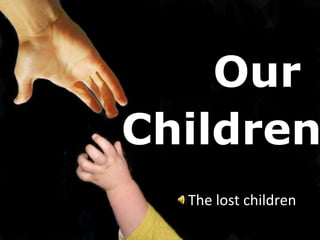 Our   Children The lost children 