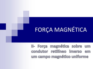 FORÇA MAGNÉTICA

 