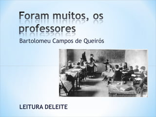 Bartolomeu Campos de Queirós




LEITURA DELEITE
 