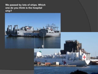 We passed by lots of ships. Which
one do you think is the hospital
ship?
 