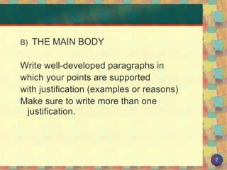 B)  THE MAIN BODY Write well-developed paragraphs in which your points are supported  with justification (examples or reasons) Make sure to write more than one justification. 