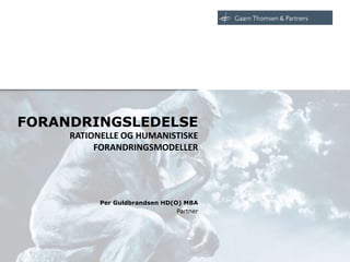 Per Guldbrandsen HD(O) MBA
FORANDRINGSLEDELSE
RATIONELLE OG HUMANISTISKE
FORANDRINGSMODELLER
Partner
 