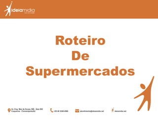 Roteiro
De
Supermercados
 