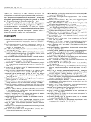 ACTA FISIATR 2007; 14(2): 104 - 110                                           Figueiredo IM, Sampaio RF, Mancini MC, Silva FCM, Souza MAP. Teste de força de preensão utilizando o dinamômetro Jamar




de base para a formulação de dados normativos nacionais. Está                                  21. Kuzala EA, Vargo MC.The relationship between elbow position and grip strength. Am
demonstrado que sexo, idade, peso e altura do corpo podem afetar a                                  J Occup Ther. 1992;46(6):509-12.
                                                                                               22. Oxford KL. Elbow positioning for maximum grip performance. J Hand Ther. 2000
força de preensão, no entanto, é difícil concluir sobre a influência da                             Jan-Mar; 13: 33-6.
dominância da mão na força de preensão, pois esta pode ser alterada                            23. Mathiowetz V, Rennells C, Donahoe L. Effect of elbow position on grip and key pinch
por diversos fatores, como demandas de trabalho e lazer.                                            strength. J Hand Surg. 1985;10A(5):694-7.
    Por fim, este trabalho fez uma revisão sobre alguns aspectos                               24. Balogun JA, Akomolafe CT, Amusa LO. Grip strength: effects of testing posture and
envolvidos na mensuração da força de preensão utilizando o                                          elbow position. Arch Phys Med Rehabil.1991;72(5):280-3. 		
                                                                                               25. Fess EE. Grip strength. In: Casanova JS, editor. Clinical Assessment Recommendations.
dinamômetro Jamar e recomendações são feitas para capacitar                                         2nd ed. Chicago: American Society of Hand Therapists; 1992.
profissionais e cientistas a conduzirem adequadamente avaliações                               26. Johansson CA, Kent BE, Shepard, KF. Relationship between verbal command volume
de força de preensão buscando sistematizar a conduta clínica e o                                    and magnitude of muscle contraction. Phys Ther. 1983;63(8):1260-5.
desenvolvimento de pesquisa com este instrumento.                                              27. Coldham F, Lewis J, Lee H. The reliability of one vs. three grip trials in symptomatic
                                                                                                    and asymptomatic subjects. J Hand Ther. 2006;19(3):318-27.
                                                                                               28. Mathiowetz V. Effects of three trials on grip and pinch strength measurements. J
Referências                                                                                         Hand Ther. 1990;3:195-8.
                                                                                               29. Patterson RP, Baxter T. A multiple muscle strength testing protocol. Arch Phys Med
1. Fischer AG, Short-Degraff M. Improving functional assessment in Occupational Therapy:            Rehabil. 1988; 69(5):366-8.
     recommendations and philosophy for change. Am J Occup Ther. 1993;46(3):199-               30. Trossman PB, Li PW. The effect of the duration of intertrial rest periods on isometric
     201.                                                                                           grip strength performance in young adults. OccupTher J Res. 1989;9:362-78.
2. Fess EE. Documentation essential elements of an upper extremity assessment bat-             31. Marion R, Niebuhr BR. Effect of warm-up prior to maximal grip contractions. J Hand
     tery. In: Hunter JM, Mackin EJ, Callahan AD. Rehabilitation of the hand: surgery and           Ther. 1992;5:143-6.
     therapy. 4th ed. St. Louis: Mosby; 1995.                                                  32. Bechtol CO. The use of a dynamometer with adjustable handle spacings. J Bone
3. Fess EE. The need for reliability and validity in hand assessment instruments. J Hand            Joint Surg. 1954;36A(4): 820-4.
     Surg. 1986;11A(5):621-3.                                                                  33. McGarvey SR, Morrey BF, Askew LJ, An KN. Reliability of isometric strength testing:
4. Bellace JV, Healy D, Besser MP, Byron T, Hohman L. Validity of the dexter evaluation             temporal factors and strength variation. Clin Orthop Res. 1984;(185):301-5.
     system’s Jamar dynamometer attachment for assessment of hand grip strength                34.Young VL, Pin P, Kraemer BA, Gould RB. Fluctuation in grip and pinch strength among
     in a normal population. J Hand Ther. 2000;13(1):46-51.                                         normal subjects. J Hand Surg. 1989;14A(1):125-9.
5. Fess EE. Guidelines for evaluating assessment instruments. J Hand Ther.1995;8:144-          35. Goldman S, Cahalan TD,An KN.The injured upper extremity and the Jamar five-handle
     8.                                                                                             position grip test. Am J Phys Med Rehabil. 1991;70(6):306-8.
6. Mathiowetz V, Weber K, Volland G, Kashman N. Reliability and validity of grip and pinch     36. Firrell JC, Crain GM. Which setting of the dynamometer provides maximal grip
     strength evaluations. J Hand Surg. 1984; 9A(2):222-6.                                          strength? J Hand Surg. 1996; 21A(3):397-401.
7. Clerke A, Clerke J. A literature review of the effect of handedness on isometric            37. Crosby CA, Wehbé MA, Mawr B. Hand strength: normative values. J Hand Surg.
     grip strength: differences of the left and right hands. Am J Occup Ther. 2001;                 1994;19A(4):665-70.
     55(2):206-11.                                                                             38. Boadella JM, Kuijer PP, Sluiter JK, Frings-Dresen MH. Effect of self-selected handgrip
8. Scott AD, Trombly CA. Avaliação. In: Trombly CA. Terapia ocupacional para disfunção              position on maximal handgrip strength. Arch Phys Med Rehabil. 2005;86(2):
     física. 2 ed. São Paulo: Santos; 1989.                                                         328-31.
9. Taylor C, Shechtman O. The use of the rapid exchange grip test in detecting sincerity       39. Rauch F, Neu CM, Wassmer G, Beck B, Rieger-Wettengl G, Rietschel E, et al. Muscle
     of effort, Part I: administration of the test. J Hand Ther. 2000;13(3):195-202.                Analysis by Measurement of Maximal Isometric Grip Force: New Reference Data
10. Hanten WP, Chen WY, Austin AA, Brooks RE, Carter HC, Law CA, et al. Maximum                     and Clinical Applications in Pediatrics. Pediatr Res. 2002;51(4):505-10.
     grip strength in normal subjects from 20 to 64 years of age. J Hand Ther.                 40. Massy-Westropp N, Rankin W, Ahern M, Krishnan J, Hearn TC. Measuring grip strength
     1999;12(3):193-200.                                                                            in normal adults: reference ranges and a comparison of electronic and hydraulic
11. Macaniff CM, Bohannon RW. Validity of grip strength dynamometry in acute reha-                  instruments. J Hand Surg [Am]. 2004;29(3):514-9.
     bilitation. J Phys Ther Sci. 2002;14(1):41-6.                                             41. Caporrino FA, Faloppa F, Santos JBG, Ressio C, Soares FHC, Nakachima LR, et al.
12. Bohannon RW. Hand-grip dynamometry provides a valid indication of upper extremity               Estudo populacional da força de preensão palmar com dinamômetro Jamar. Rev
     strength impairment in home care patients. J Hand Ther. 1998;11(4):258-60.                     Bras Ortop. 1998;33(2):150-4.
13. Araújo PMP. Introdução à avaliação do membro superior. In: SBTM. Recomendações             42. Petersen P, Petrick M, Connor H, Conklin D. Grip strength and hand dominance:
     para avaliação do membro superior. São Paulo: Sociedade Brasileira de Terapeutas               challenging the 10% rule. Am J Occup Ther. 1989;43(7):444-7.
     da Mão; 2003.                                                                             43. Incel NA, Ceceli E, Durukan PB, Erdem HR, Yorgancioglu ZR. Grip strength: effect of
14. MacDermid JC, Kramer JF, Woodbury MG, McFarlane RM, Roth JH. Interrater reliability             hand dominance. Singapore Med J. 2002;43(5):234-7.
     of pinch and grip strength measurements in patients with cumulative trauma                44. Schmidt RT, Toews JV. Grip strength as measured by the Jamar dynamometer. Arch
     disorders. J Hand Ther. 1994;7(1):10-4.                                                        Phys Med Rehabil. 1970;51:321-7.
15. Peolsson A, Hedlund R, Oberg B. Intra- and Inter-Tester Reliability and Reference          45. Mathiowetz V. Reliability and validity of grip and pinch strength measurements. Crit
     Values For Hand Strength. J Rehab Med. 2001;33(1):36-41.                                       Rev Phys Rehab Med. 1991;2:201-12.
16. Innes E. Handgrip strength testing: a review of the literature. Austr Occup Ther J.        46. Shechtman O, Mann WC, Justiss MD, Tomita M. Grip strength in tha frail elderly. Am
     1999; 46(3):120-40.                                                                            J Phys Med Rehabil. 2004;83(11):819-26.
17. Mathiowetz V, Kashman N, Volland G, Weber K, Dowe M, Rogers S. Grip and pinch              47. Desrosiers J, Bravo G, Hélbert R, Dutil E. Normative data for grip strength of elderly
     strength: normative data for adults. Arch Phys Med Rehabil. 1985;66(2):69-74.                  men and women. Am J Occup Ther. 1995; 49(7):637-44.
18. Fess EE. A Method for checking Jamar Dynamometer calibration. J Hand Ther.
     1987; 1:28-32.
19. Richards LG, Olson B, Palmiter-Thomas P. How forearm position affects grip strength.
     Am J Occup Ther. 1996;50(2):133-8.
20. Su CY, Lin JH, Cheng KF, Sune VT. Grip strength in different positions of elbow e
     shoulder. Arch Phys Med Rehabil. 1994;75(7):812-5.




                                                                                         110
 