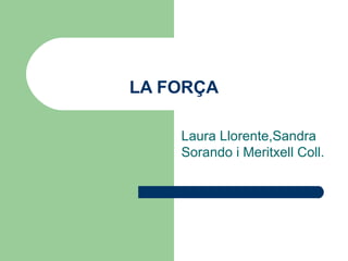 LA FORÇA Laura Llorente,Sandra Sorando i Meritxell Coll. 