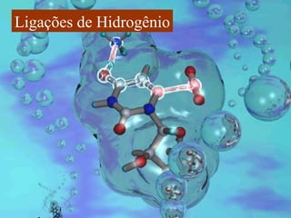 Ligações de Hidrogênio
 