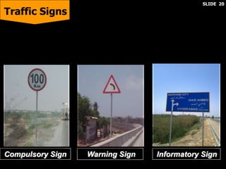 Traffic Signs
Compulsory Sign Warning Sign Informatory Sign
SLIDE 20
 