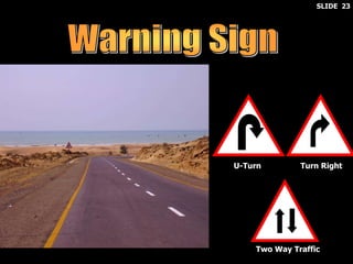 U-Turn Turn Right
Two Way Traffic
SLIDE 23
 