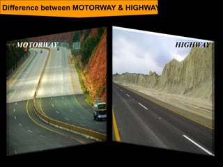 HIGHWAY
Difference between MOTORWAY & HIGHWAY
MOTORWAY
 