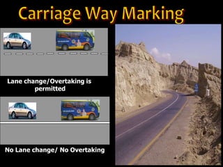 No Lane change/ No Overtaking
Lane change/Overtaking is
permitted
 