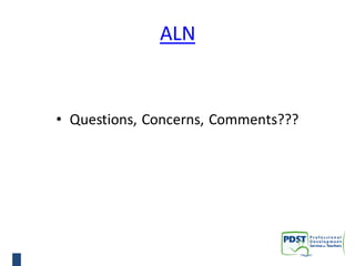 ALN

• Questions, Concerns, Comments???

 