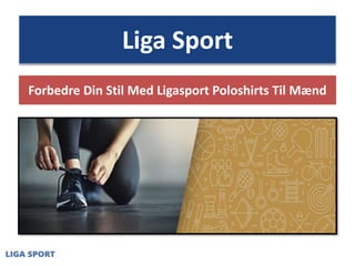 Liga Sport
Forbedre Din Stil Med Ligasport Poloshirts Til Mænd
 