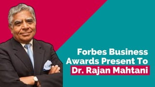 Forbes Business
Awards Present To
Dr. Rajan Mahtani
 