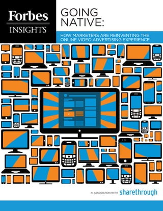 Going
Native:
How Marketers Are Reinventing the
S
Online Video Advertising Experience




           in association with:
 