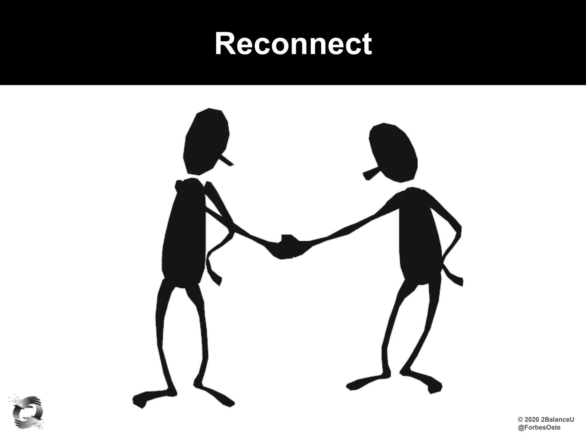 Reconnect
© 2020 2BalanceU
@ForbesOste
 