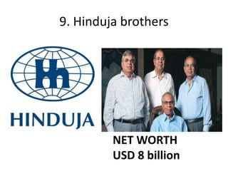 9. Hinduja brothers




         NET WORTH
         USD 8 billion
 